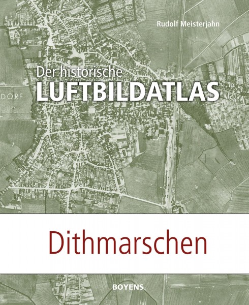 Der historische Luftbildatlas: Dithmarschen