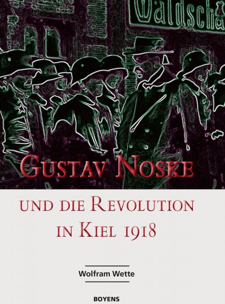 Gustav Noske und die Revolution in Kiel 1918
