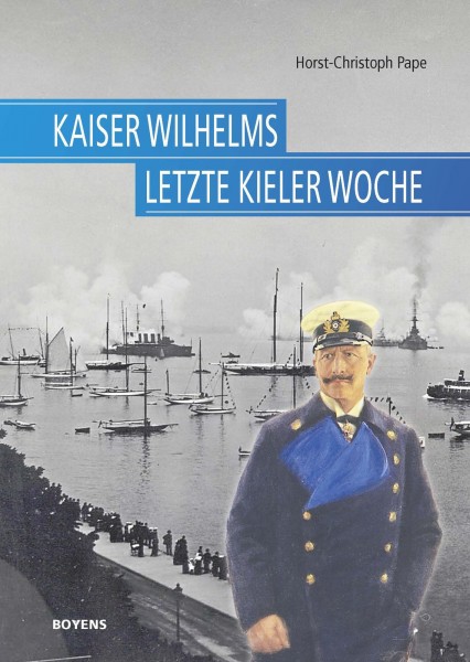 Kaiser Wilhelms letzte Kieler Woche
